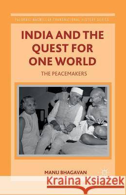 India and the Quest for One World: The Peacemakers Bhagavan, M. 9781349468126