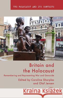 Britain and the Holocaust: Remembering and Representing War and Genocide Sharples, Caroline 9781349468560 Palgrave Macmillan