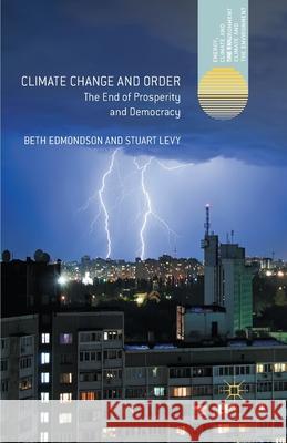 Climate Change and Order: The End of Prosperity and Democracy Edmondson, Beth 9781349468744 Palgrave Macmillan