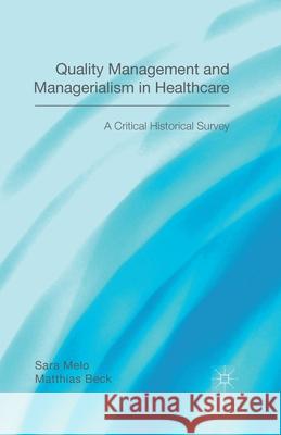 Quality Management and Managerialism in Healthcare: A Critical Historical Survey Beck, Matthias 9781349469048 Palgrave Macmillan