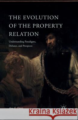 The Evolution of the Property Relation: Understanding Paradigms, Debates, and Prospects Ann E. Davis A. Davis 9781349469109 Palgrave MacMillan