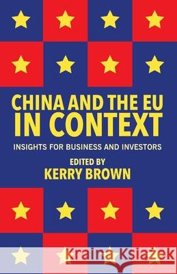 China and the Eu in Context: Insights for Business and Investors Brown, Kerry 9781349469185 Palgrave Macmillan