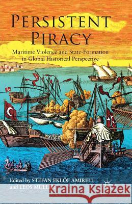 Persistent Piracy: Maritime Violence and State-Formation in Global Historical Perspective Amirel, S. 9781349469406 Palgrave Macmillan