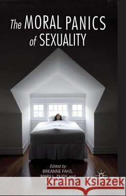 The Moral Panics of Sexuality B. Fahs M. Dudy S STAGE 9781349469581 Palgrave Macmillan