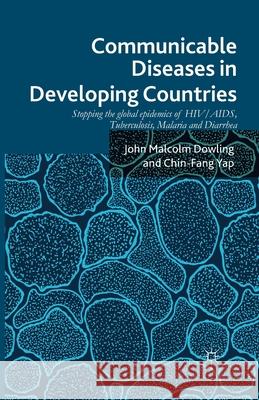 Communicable Diseases in Developing Countries: Stopping the Global Epidemics of Hiv/Aids, Tuberculosis, Malaria and Diarrhea Dowling, John Malcolm 9781349469994 Palgrave Macmillan