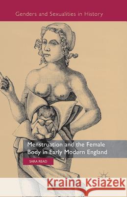 Menstruation and the Female Body in Early Modern England S. Read   9781349470037 Palgrave Macmillan