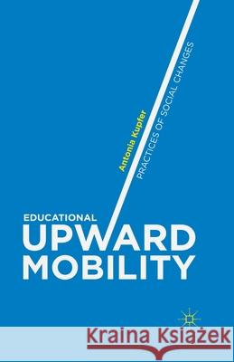 Educational Upward Mobility: Practices of Social Changes Kupfer, Antonia 9781349470082