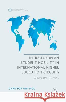 Intra-European Student Mobility in International Higher Education Circuits: Europe on the Move Van Mol, Christof 9781349470143 Palgrave Macmillan