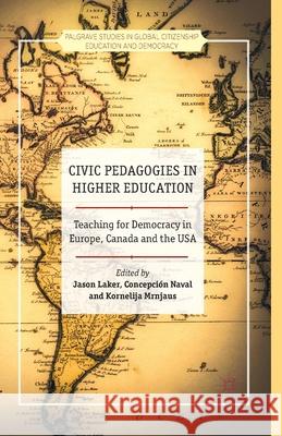 Civic Pedagogies in Higher Education: Teaching for Democracy in Europe, Canada and the USA Laker, J. 9781349470204 Palgrave Macmillan
