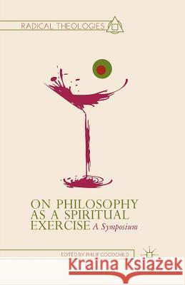 On Philosophy as a Spiritual Exercise: A Symposium Goodchild, P. 9781349470259 Palgrave MacMillan