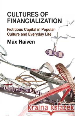 Cultures of Financialization: Fictitious Capital in Popular Culture and Everyday Life Haiven, M. 9781349470358