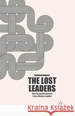 The Lost Leaders: How Corporate America Loses Women Leaders Heppner, R. 9781349470396 Palgrave MacMillan