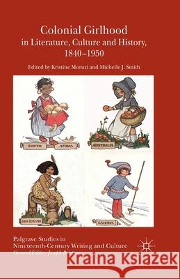 Colonial Girlhood in Literature, Culture and History, 1840-1950 K. Moruzi M. Smith  9781349470440 Palgrave Macmillan