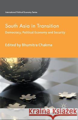 South Asia in Transition: Democracy, Political Economy and Security Chakma, B. 9781349470563 Palgrave Macmillan