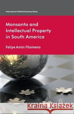 Monsanto and Intellectual Property in South America F. Filomeno   9781349470587 Palgrave Macmillan