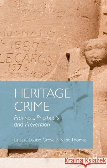 Heritage Crime: Progress, Prospects and Prevention Grove, Louise 9781349470785 Palgrave Macmillan