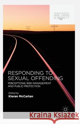 Responding to Sexual Offending: Perceptions, Risk Management and Public Protection McCartan, K. 9781349470990 Palgrave Macmillan