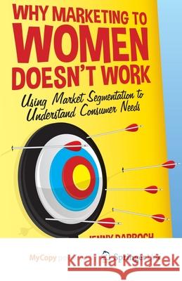 Why Marketing to Women Doesn't Work: Using Market Segmentation to Understand Consumer Needs J. Darroch 9781349471027 Palgrave MacMillan