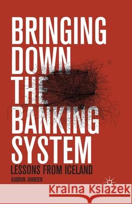 Bringing Down the Banking System: Lessons from Iceland Johnsen, G. 9781349471058 Palgrave MacMillan