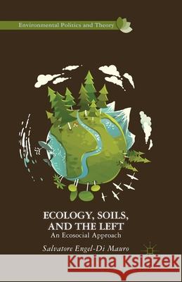Ecology, Soils, and the Left: An Ecosocial Approach Engel-Di Mauro, Salvatore 9781349471096 Palgrave MacMillan