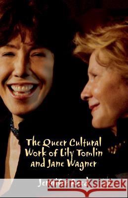 The Queer Cultural Work of Lily Tomlin and Jane Wagner Jennifer Reed J. Reed 9781349471119 Palgrave MacMillan