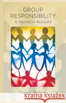 Group Responsibility: A Narrative Account Striblen, C. 9781349471294 Palgrave Macmillan