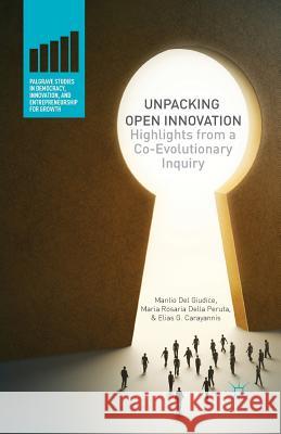 Unpacking Open Innovation: Highlights from a Co-Evolutionary Inquiry Del Giudice, Manlio 9781349471508 Palgrave MacMillan