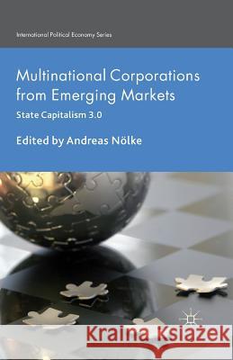 Multinational Corporations from Emerging Markets: State Capitalism 3.0 Nölke, A. 9781349471560 Palgrave Macmillan