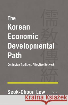 The Korean Economic Developmental Path: Confucian Tradition, Affective Network Lew, S. 9781349471683 Palgrave MacMillan