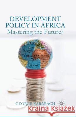 Development Policy in Africa: Mastering the Future? Kararach, G. 9781349471935 Palgrave Macmillan