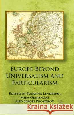 Europe Beyond Universalism and Particularism S. Lindberg S. Prozorov M. Ojakangas 9781349472420 Palgrave Macmillan