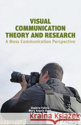 Visual Communication Theory and Research: A Mass Communication Perspective S. Fahmy, M. Bock, W. Wanta 9781349472567 Palgrave Macmillan
