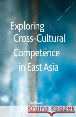 Exploring Cross-Cultural Competence in East Asia W. Ji   9781349472840 Palgrave Macmillan