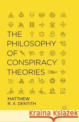 The Philosophy of Conspiracy Theories M. Dentith   9781349472888 Palgrave Macmillan