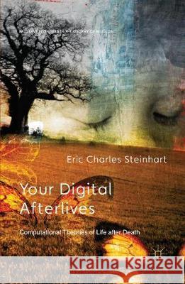 Your Digital Afterlives: Computational Theories of Life After Death E. Steinhart Y. Nagasawa E. Wielenberg 9781349473113 Palgrave MacMillan