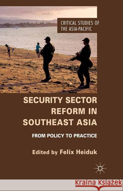 Security Sector Reform in Southeast Asia: From Policy to Practice Heiduk, F. 9781349473779 Palgrave Macmillan