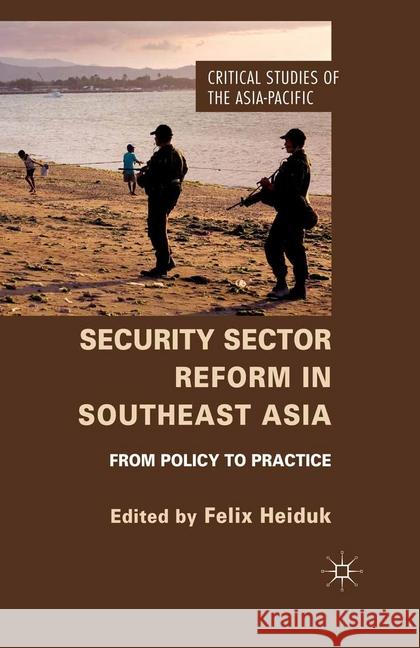 Security Sector Reform in Southeast Asia: From Policy to Practice Heiduk, F. 9781349473779