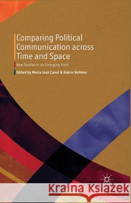 Comparing Political Communication Across Time and Space: New Studies in an Emerging Field Canel, M. 9781349474172 Palgrave Macmillan