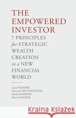 The Empowered Investor: 7 Principles for Strategic Wealth Creation in a New Financial World C. Puempin, H. von Liechtenstein, F. Hashemi, Heinrich von Liechtenstein 9781349474318 Palgrave Macmillan