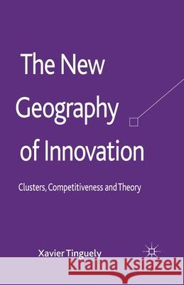The New Geography of Innovation: Clusters, Competitiveness and Theory Tinguely, Xavier 9781349474394 Palgrave Macmillan