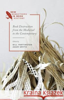 Book Destruction from the Medieval to the Contemporary G. Partington A. Smyth  9781349474554 Palgrave Macmillan