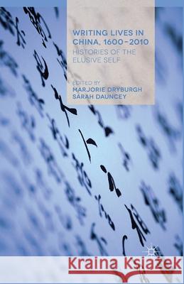 Writing Lives in China, 1600-2010: Histories of the Elusive Self Dryburgh, Marjorie 9781349474677 Palgrave Macmillan