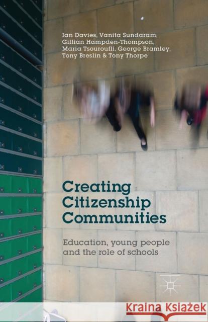 Creating Citizenship Communities: Education, Young People and the Role of Schools Davies, I. 9781349474790 Palgrave Macmillan