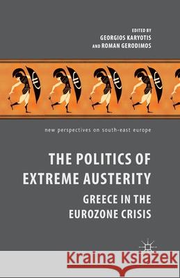 The Politics of Extreme Austerity: Greece in the Eurozone Crisis Karyotis, G. 9781349474837 Palgrave Macmillan