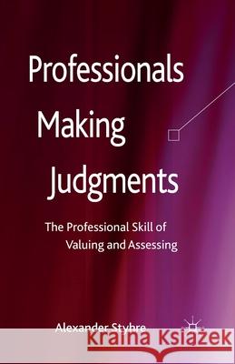 Professionals Making Judgments: The Professional Skill of Valuing and Assessing Styhre, A. 9781349475018 Palgrave Macmillan