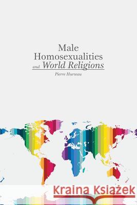 Male Homosexualities and World Religions Pierre Hurteau P. Hurteau 9781349475117 Palgrave MacMillan