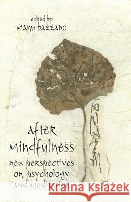 After Mindfulness: New Perspectives on Psychology and Meditation Bazzano, M. 9781349475254 Palgrave Macmillan