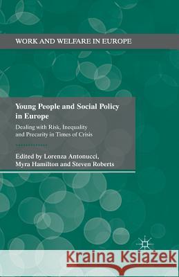 Young People and Social Policy in Europe: Dealing with Risk, Inequality and Precarity in Times of Crisis Antonucci, L. 9781349475292