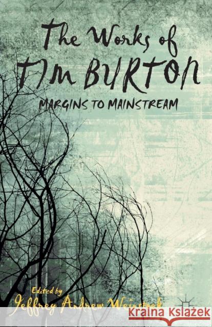 The Works of Tim Burton: Margins to Mainstream Weinstock, J. 9781349475421