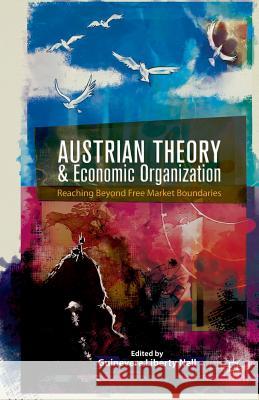 Austrian Theory and Economic Organization: Reaching Beyond Free Market Boundaries Nell, G. 9781349475568 Palgrave MacMillan